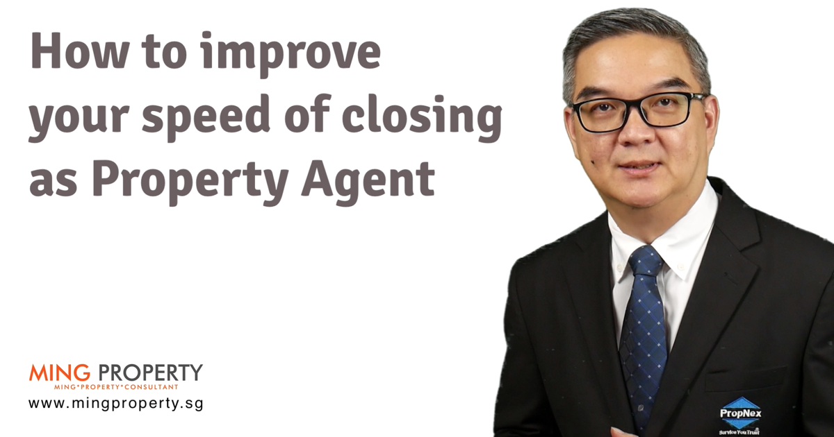 How to increase your speed of closing as Property Agent? Ming